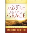 Putting Amazing Back Into Grace by Michael Horton